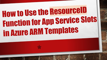 How to Use the ResourceID Function for App Service Slots in Azure ARM Templates