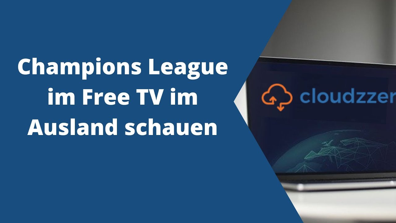 Champions League im Free TV im Ausland schauen - Geht das?