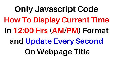 Javascript Time Gethours Minutes Seconds in 12 Hours (AM/PM)