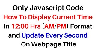 Javascript Time Gethours Minutes Seconds in 12 Hours (AM/PM)