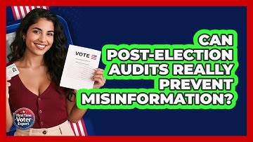 Can Post-election Audits Really Prevent Misinformation? - First Time Voter Expert