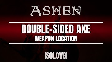 ASHEN - Double-Sided Axe Weapon Location