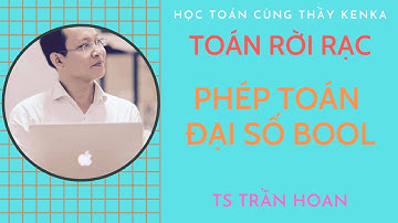 [TOÁN RỜI RẠC] - PHÉP TOÁN ĐẠI SỐ BOOL - TS TRẦN HOAN