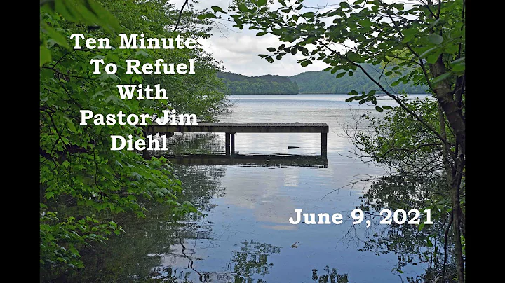 Ten Minutes To Refuel With Pastor Jim Diehl - June...