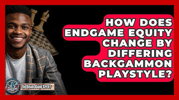 How Does Endgame Equity Change By Differing Backgammon Playstyle? - The Board Game Xpert