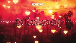 Video thumbnail of "WANCHIZ - Bo kocham cię"