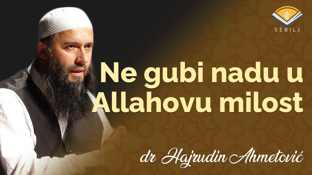Ne gubi nadu u Allahovu milost┇dr.Hajrudin Ahmetović