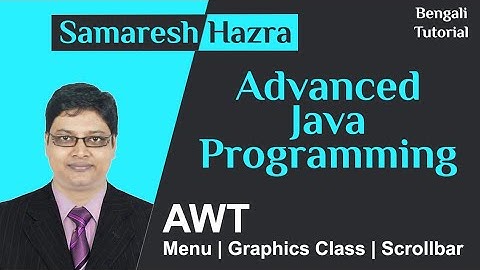 AWT | Part-6 | Menu | Graphics Class | Scrollbar | Advanced Java Programming | Samaresh Hazra