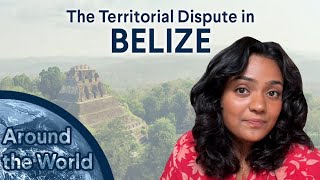 Around The World: How is Territory Disputed in Belize?