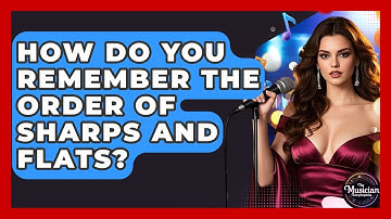 How Do You Remember The Order Of Sharps And Flats? - The Musician Encyclopedia