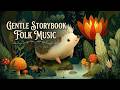 Gentle Storybook Folk Music for Cozy Reading &amp; Sleep