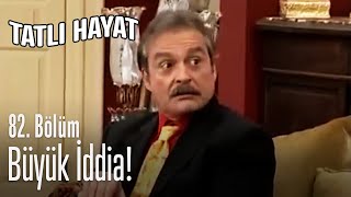 Büyük Iddia - Tatlı Hayat 82. Bölüm