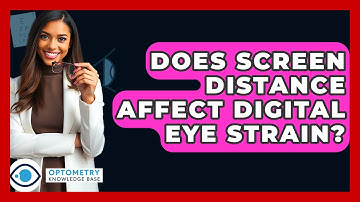 Does Screen Distance Affect Digital Eye Strain? - Optometry Knowledge Base