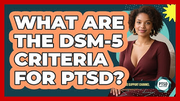 What Are The DSM-5 Criteria For PTSD? - PTSD Support Channel