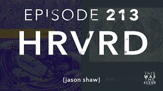 Ep. 213: HRVRD w/ Jason Shaw
