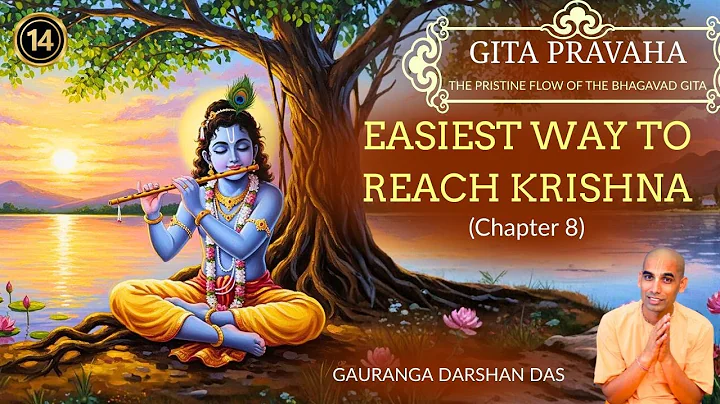 GITA PRAVAHA #14 | Easiest Way to Reach Krishna (Chapter 8) | Gauranga Darshan Das