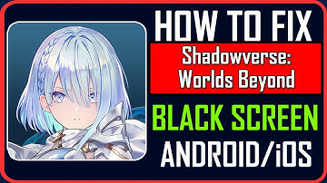 Fix Shadowverse: Worlds Beyond Stuck on Black Screen on Android/iOS