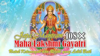 Maha Lakshmi Gayatri/ Japa Mantra 108X/ Untuk Ketenangan dan Rejeki yang Lebih Baik