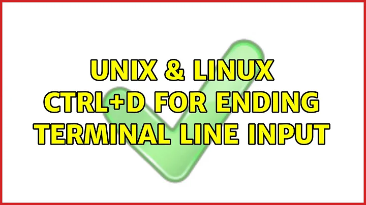 Unix & Linux: Ctrl+D for ending terminal line input (2 Solutions!!)
