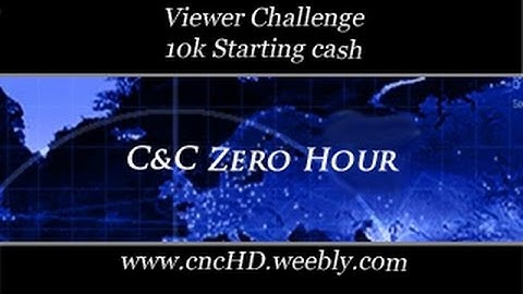 [C&C Zero Hour Viewer Challenge 0008] - 10k starting Cash only