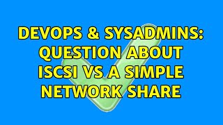 Celebrity DevOps & SysAdmins: Question about iSCSI vs a simple network share (2 Solutions!!) Wealth
