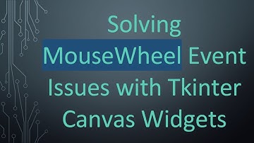 Solving MouseWheel Event Issues with Tkinter Canvas Widgets