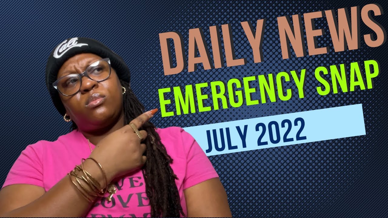 DAILY NEWS UPDATES EMERGENCY SNAP JULY 2022 ebt dailynewsupdates YouTube