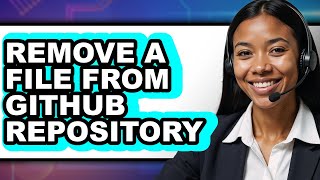 How to Remove a File from Github Repository (full Guide)