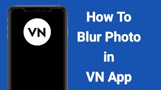 How to Blur a Picture Using VN Video editor App on Android screenshot 2