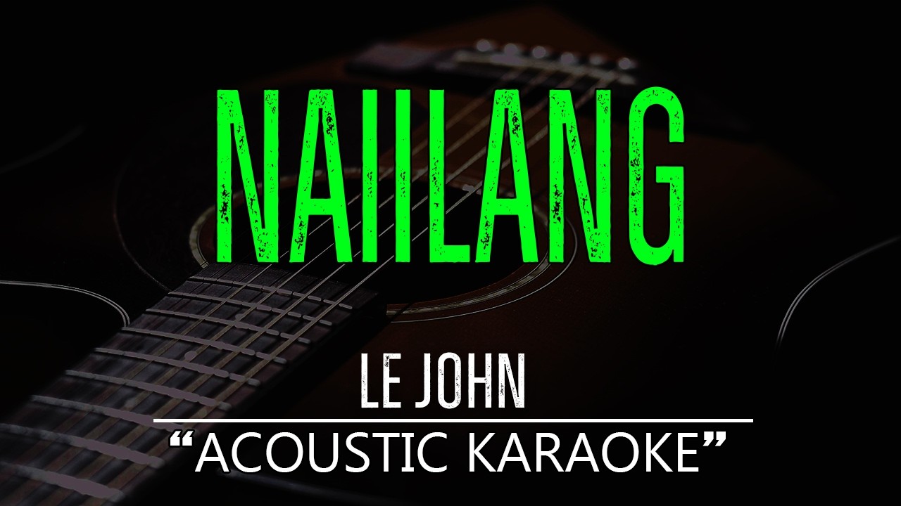 Naiilang - Le John (Acoustic Karaoke)