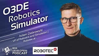 O3DE Robotics Simulator with Adam Dabrowski | VP of Robotics and Simulation at Robotec.ai