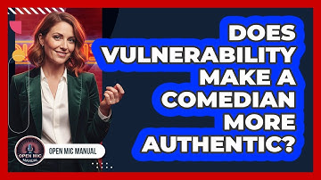 Does Vulnerability Make A Comedian More Authentic?