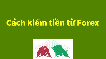 Forex | Cách Kiếm Tiền Trên Thị Trường Forex và Thời Điểm Mua Bán 1 Cặp Tiền | Đầu Tư Forex