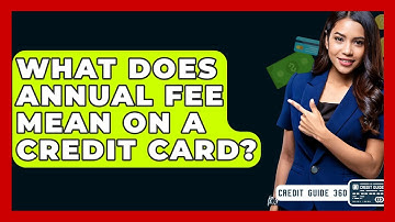 What Does Annual Fee Mean On A Credit Card? - CreditGuide360.com