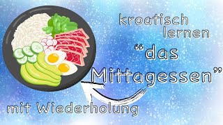 Kroatisch lernen, das Mittagessen - ručak, mit Wiederholung, für Anfänger, Ziel auswandern Kroatien