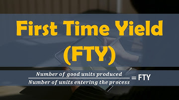 Calculating First Time Yield (FTY) | Lean Six Sigma Complete Course.