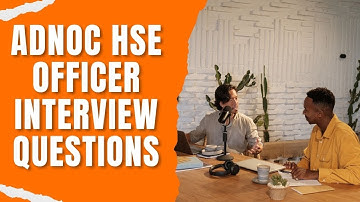 ADNOC HSE INTERVIEW QUESTION FOR HSE OFFICER  I ADNOC CLIENT HSE OFFICER INTERVIEW 2025 I