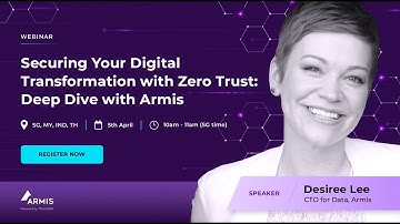 Secure Your Digital Transformation with Zero Trust:  Deep Dive with Armis.