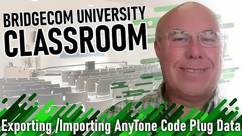 BCU Classroom: Exporting/Importing AnyTone Code Plug Data