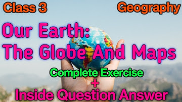 Our Earth The Globe and Maps Question Answer Class 3 Geography | Class 3 Geography Exercise