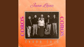 Video thumbnail of "Juan López y su Grupo Éxodo 20:3 - Coro B"