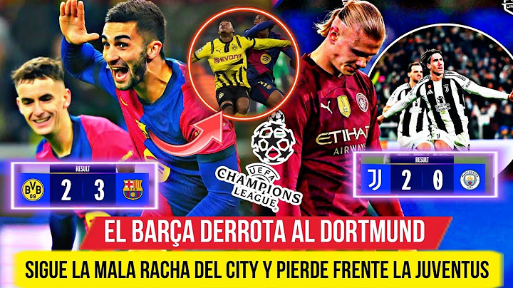 🚨 El BARÇA DERROTA 2-3 al DORTMUND - DOBLETE de FERRAN - EL CITY PIERDE 2-0 vs JUVENTUS - UCL 🔥