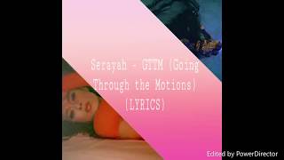 Serayah - GTTM  (Going through the Motions)  LYRIC