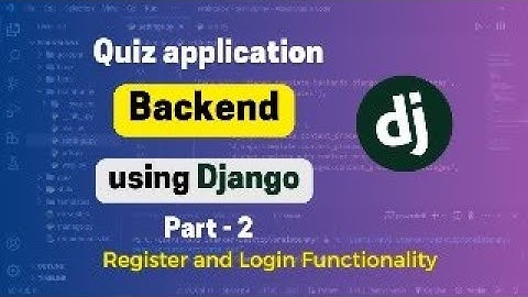 Register and Login Functionality - Quiz App Backend using Django Part 2