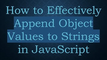 How to Effectively Append Object Values to Strings in JavaScript