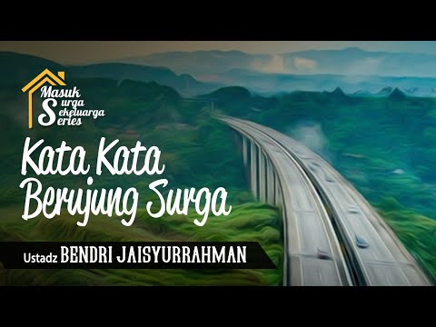 Kata Kata Berujung Surga | Masuk Surge Sekeluarga Series | Ustadz Bendri Jaisyurrahman