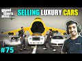 I SOLD MY ALL LUXURY VEHICLES | GTA V GAMEPLAY #75