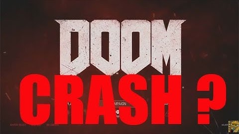 DOOM 4 2016 CRASH CTD - Why ?