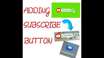 "How to add subscribe button using Powerdirector"
