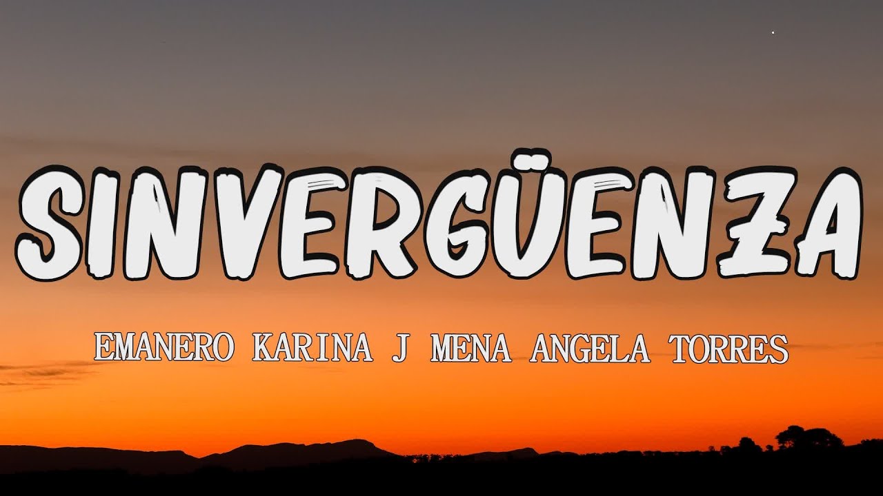 Emanero, Karina, J mena, Angela Torres - SINVERGÜENZA (letra/lyric) Emanero, Karina, J mena, Angela Torres - SINVERGÜENZA (letra/lyric)